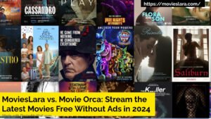 MoviesLara vs. Movie Orca: Stream the Latest Movies Free Without Ads in 2024