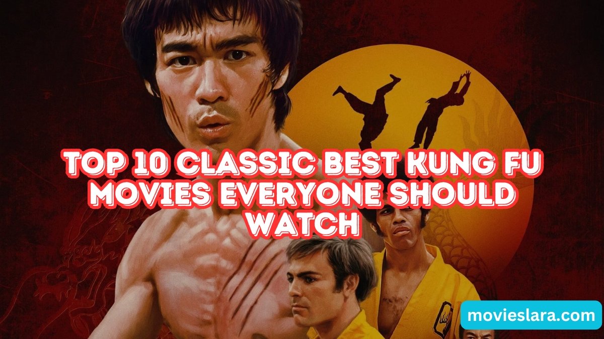 Top 10 Classic Best Kung Fu Movies Everyone Should Watch