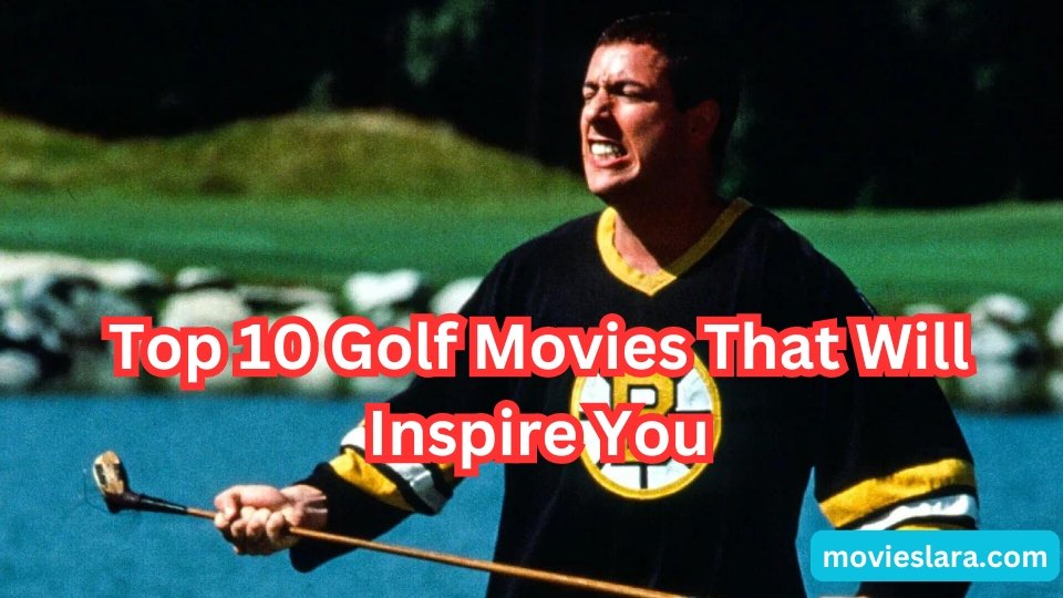 Top 10 Golf Movies That Will Inspire You