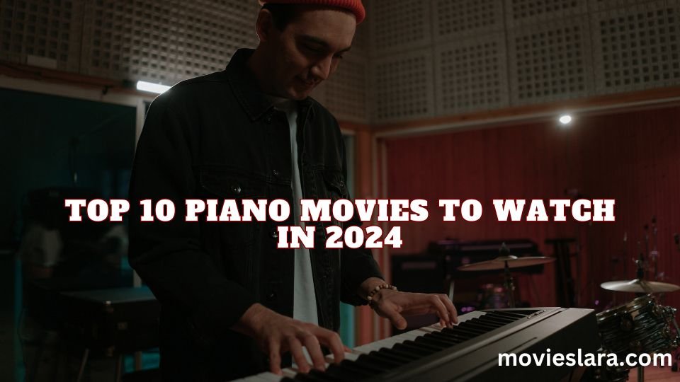 Top 10 Piano Movies to Watch in 2024